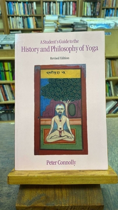 History And Philosophy Of Yoga - A Studentes Guide To The - Peter Connolly