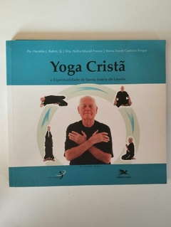 Yoga Cristão - E Espiritualidade De Santo Inácio De Loyola - Pe. Haroldo J Rahm,Sj - Dra Nubia M F