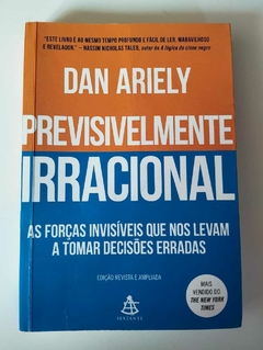 Previsivelmente Irracional - As Forças Invisíveis Que Nos Levam A Tomar Decisões Erradas - Dan Ariely