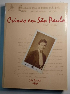 Crimes Em São Paulo - Catálogo De Fundos Dos Juízos Da Capital Existente No Arquivo Do Estado Sp 1821 - 1899 - Imprensa Oficial
