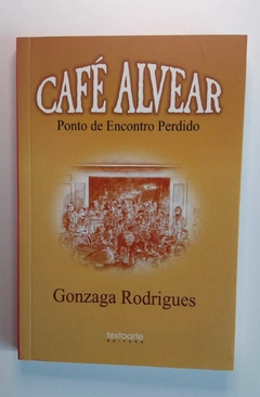 Café Alvear - Ponto De Encontro Perdido - Gonzaga Rodrigues