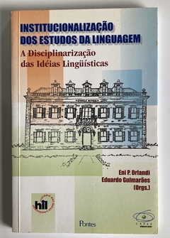 Institucionalização Dos Estudos Da Linguagem - A Disciplinarização Das Idéias Linguísticas - Enip. Orlandi