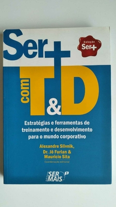 Ser + Com Td - Estrategias E Ferramentas De Treinamento E Desenvolvimento Para O Mundo Corporativo - Alexandre Slivnik - Dr Jô Furlan ....