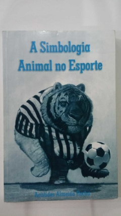 A Simbologia Animal No Esporte - Aristides Almeida Rocha