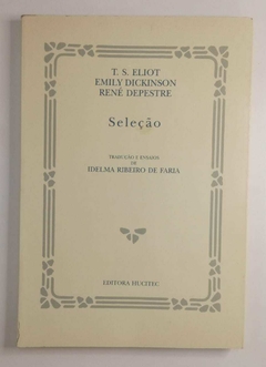 Seleção - T S Eliot - Emily Dickinson - René Depestre - Trad. Idelma Ribeiro De Faria