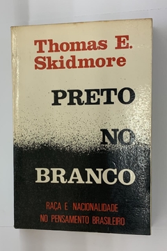 Preto No Branco - Raça E Nacionalidade No Pensamento Brasileiro - Thomas E. Skidmore