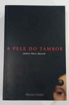 A Pele Do Tambor - Arturo Perez Reverte