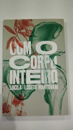 Com O Corpo Inteiro - Autografado - Lucila Losito Mantovani