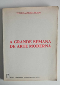 A Grande Semana De Arte Moderna - Yan De Almeida Prado