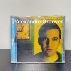 CD - Alexandre Grooves: Amanhã Eu Não Vou Trabalhar