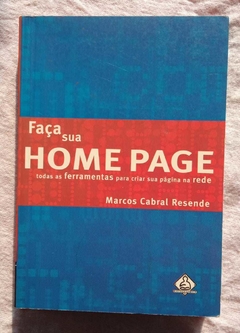 Faça Sua Homepage Todas As Ferramentas Para Criar Sua Página Na Rede - Marcos Cabral Resende