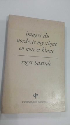 Images Du Nordest Mystique Em Noir Et Blanc - Roger Bastide