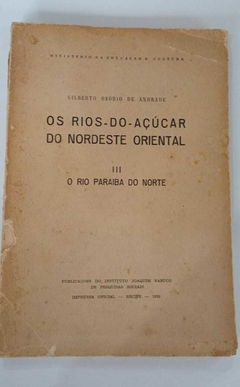 Os Rios Do Açucar Do Nordeste Oriental Iii - O Rio Paraiba Do Norte - Gilberto Osório De Andrade