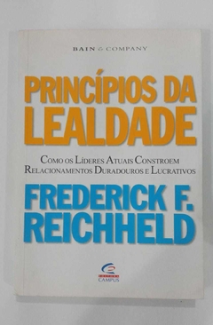Princípios Da Lealdade - Como Os Líderes Atuais Constroem Relacionamentos - Frederick F Reichheld