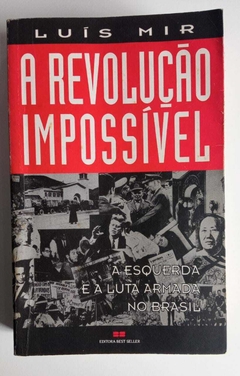 A Revolução Impossível - A Esquerda E A Luta Armada No Brasil - Luís Mir