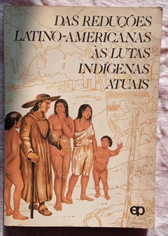 Das Reduções Latinos-Americanas Ás Lutas Indígenas Atuais - Eduardo Hoornaert