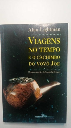 Viagens No Tempo E O Cachimbo Do Vovô Joe - Alan Lightman