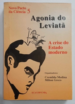 Agonia Do Leviatã - A Crise Do Estado Moderno - Cremilda Medina - Milton Greco