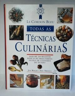 Le Cordon Bleu - Todas As Tecnicas Culinarias - Mais De 200 Receitas Basicas Da Mais Famosa - Jean Wright E Eric Treuille