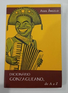 Dicionário Gonzagueano. De A A Z - Assis Angelo