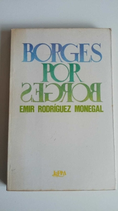 Borges Por Borges - Emir Rodriguez Monegal