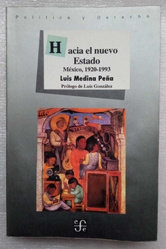 Hacia El Nuevo Estado - México, 1920-1993 - Luis Medina Pena - Prol. Luis González