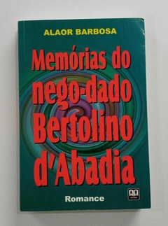 Memorias Do Nego-Dado Bertolino D'Abadia - Alaor Barbosa