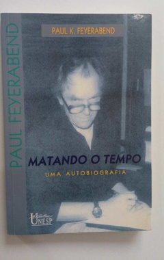 Matando O Tempo - Uma Biografia - Paul K Feyerabend