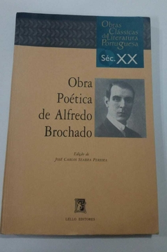 Obra Poética De Alfredo Brochado - Coleção Obras Clássicas Da Literatura Portuguesa Séc Xx - Jose Carlos Seabra Pereira