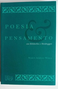 Poesia E Pensamento Em Holderlin E Heidegger - Marco Aurelio Werle