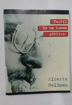 Alberto Goldman - Perfil De Um Homem Público - Nada Consta