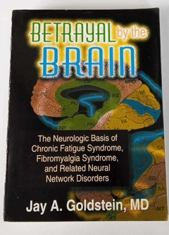 Betrayal By Brain - The Neurologic Basic Of Chronic Fatigue Syndrome - Jay A Goldstein, Md