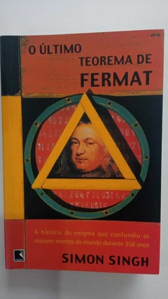 O Último Teorema De Fermat - A História Do Enigma Que Confundiu As Maiores Mentes Do Mundo Durante 358 Anos - Simon Singh