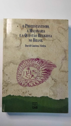O Protestantiso, A Maçonaria E A Questão Religiosa No Brasil - David Gueiros Vieira