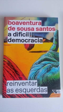 A Dificil Democracia - Reinventar As Esquerdas - Boaventura De Sousa Santos