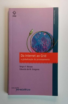 Da Internet Ao Grid - A Globalização Do Processamento - Sergio F Novaes - Eduardo M Gregores
