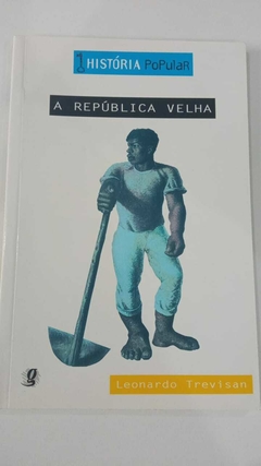 A República Velha - Coleção Historia Popular - Leonardo Trevisan