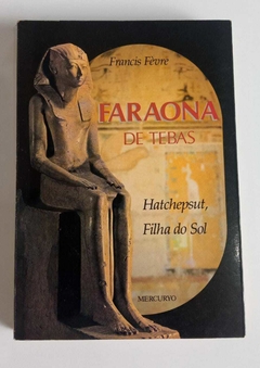 Faraona De Tebas - Hatchepsut, Filha Do Sol - Francis Fevre