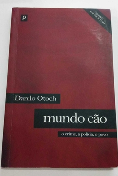 Mundo Cão - O Crime, A Polícia, O Povo - Autografado - Danilo Otoch
