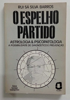 O Espelho Partido - Astrologia E Psicopatologia A Possibilidade De Diagnóstico - Rui Sá Silva Barros