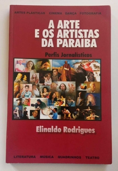 A Arte E Os Artistas Da Paraíba - Perfis Jornalísticos - Elinaldo Rodrigues
