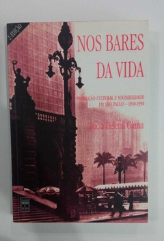 Nos Bares Da Vida - Produção Cultural E Sociabilidade Em São Paulo - 1940-1950 - Lucia Helena Gama