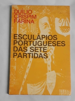 Esculápios Portugueses Das Sete Partidas - Duílio Crispim Farina
