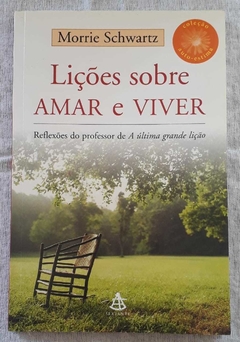 Lições Sobre Amar E Viver - Reflexões Do Professor De A Última Grande - Morrie Schwartz