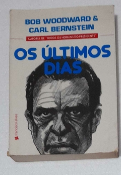 Os Ultimos Dias - Bob Woodward / Carl Bernstein