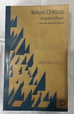 Textos Críticos - Augusto Meyer - Org João A Barbosa