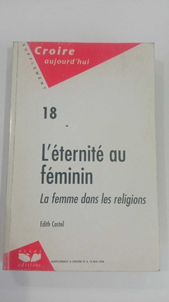 18 - L Eternite Au Feminin - La Femme Dans Les Religions - Edith Castel