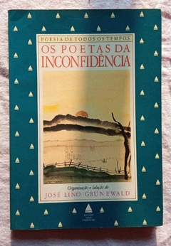 Os Poetas Da Inconfidência - Coleção Poesia De Todos Os Tempos - José Lino Grunewald