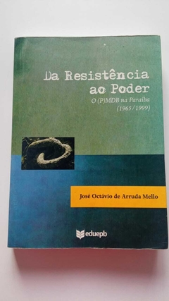 Da Resistência Ao Poder - O (P)Mdb Na Paraíba - 1965-1999 - Autografado - José Octávio De Arruda Mello - Autografado