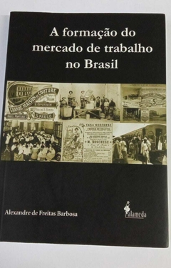 A Formação Do Mercado De Trabalho No Brasil - Alexandre De Freitas Barbosa